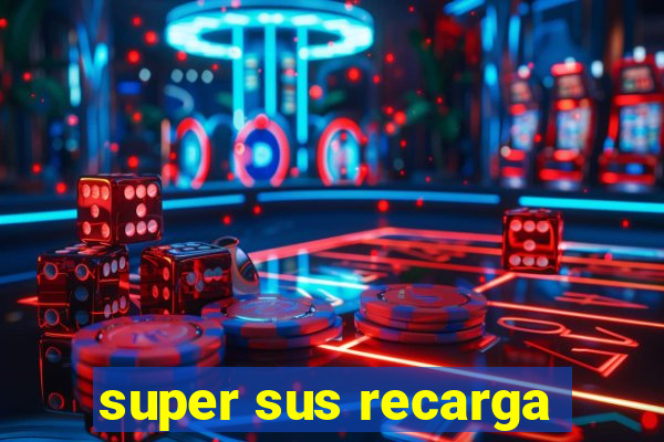 super sus recarga